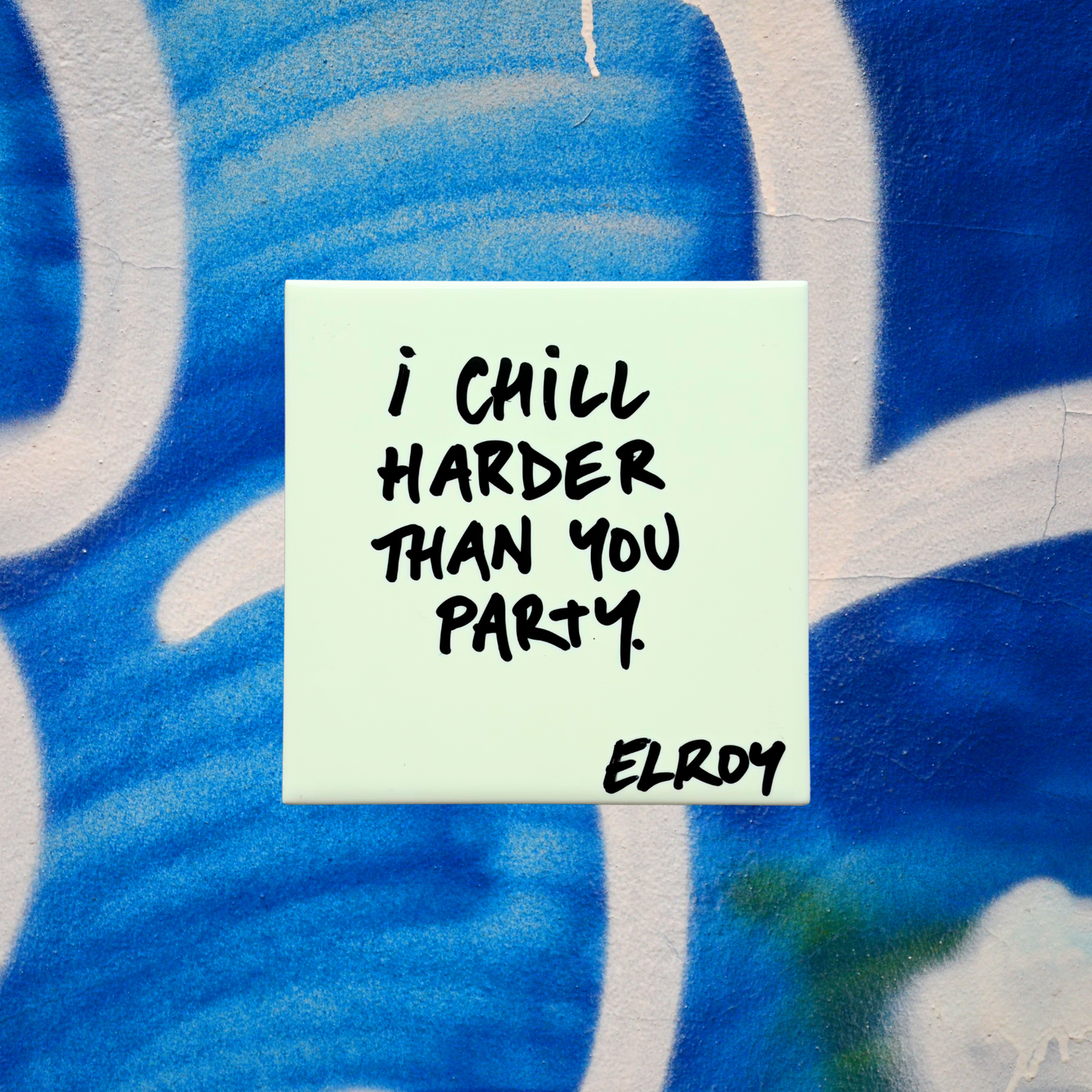 I CHILL HARDER THAN YOU PARTY TILE
