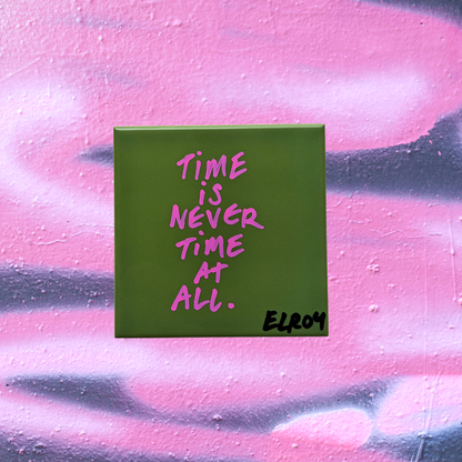TIME IS NEVER TIME AT ALL TILE