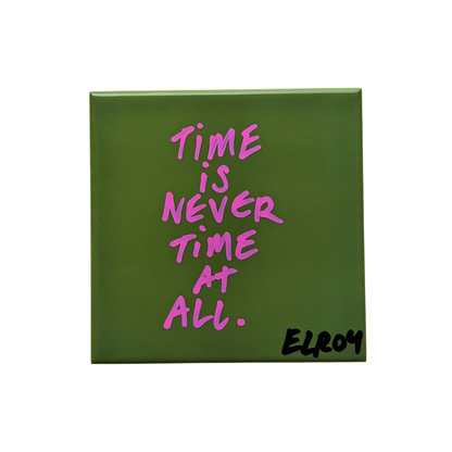 TIME IS NEVER TIME AT ALL TILE