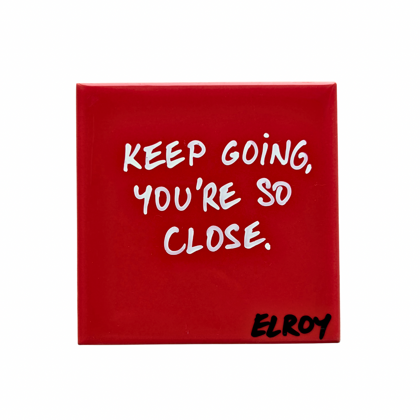 KEEP GOING YOU’RE SO CLOSE TILE