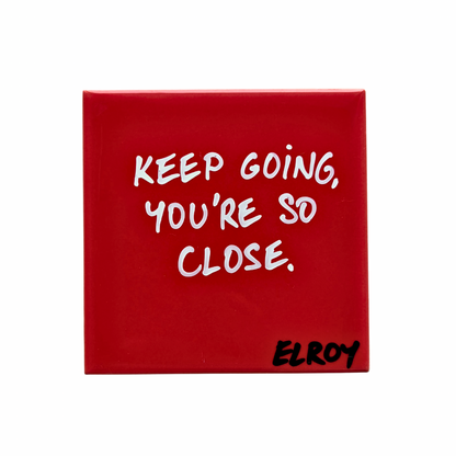 KEEP GOING YOU’RE SO CLOSE TILE
