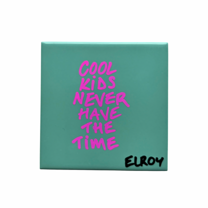 COOL KIDS NEVER HAVE THE TIME TILE