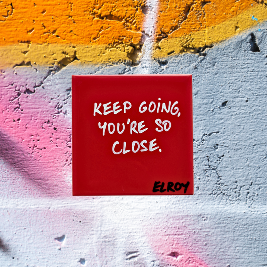 KEEP GOING YOU’RE SO CLOSE TILE